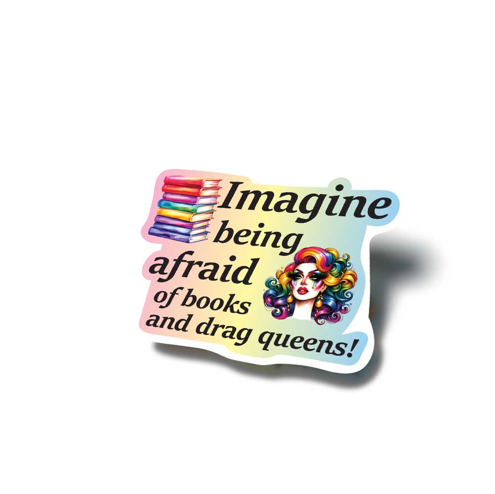 imagine being afraid of books and drag queens vinyl sticker with drag queen and books pictured