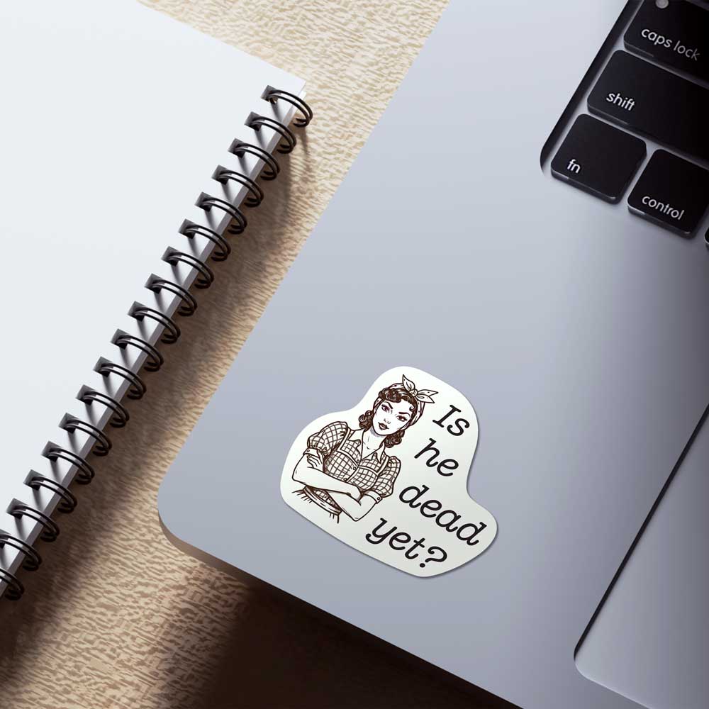 Is he dead yet? Sticker Vinyl Decal Weatherproof