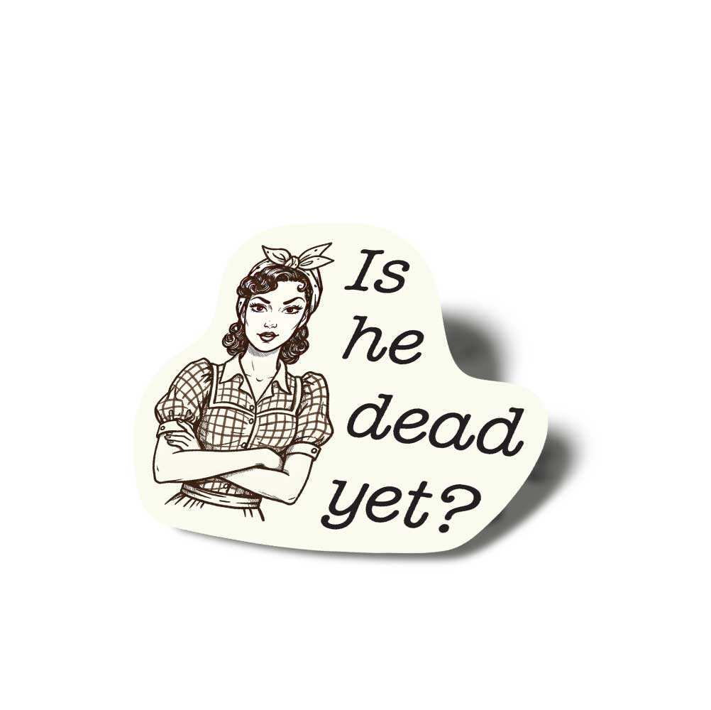 is he dead yet anti trump sticker with pin up
