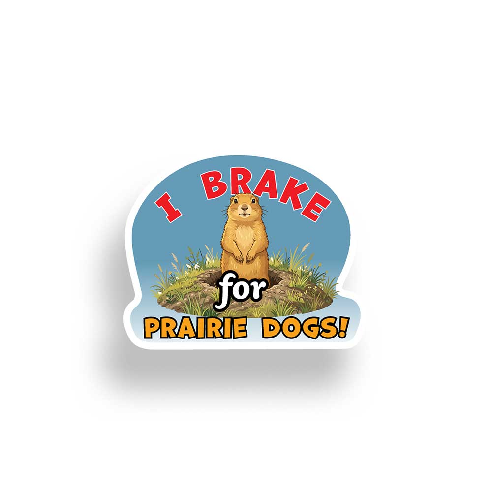 I Brake For Prairie Dogs | Environmental Conservation Sticker