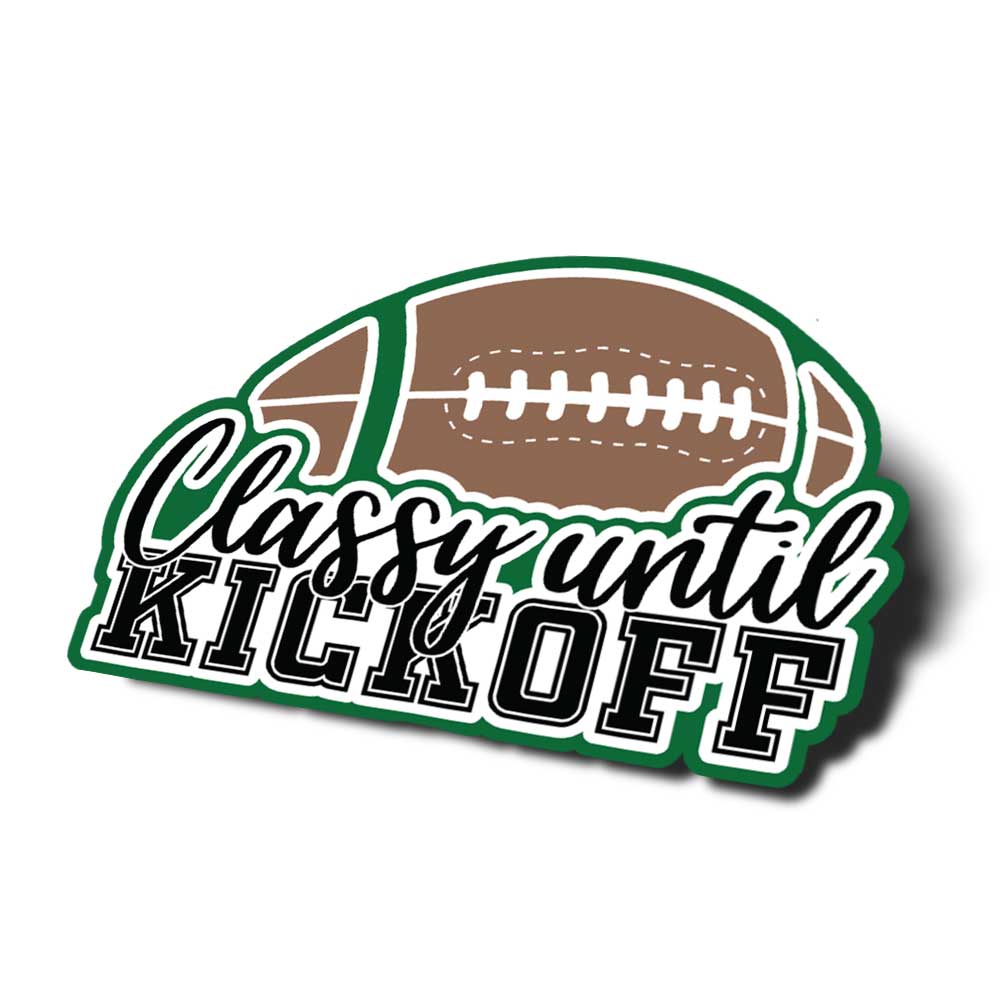 Classy Until Kickoff Football Fan Vinyl Decal Sticker