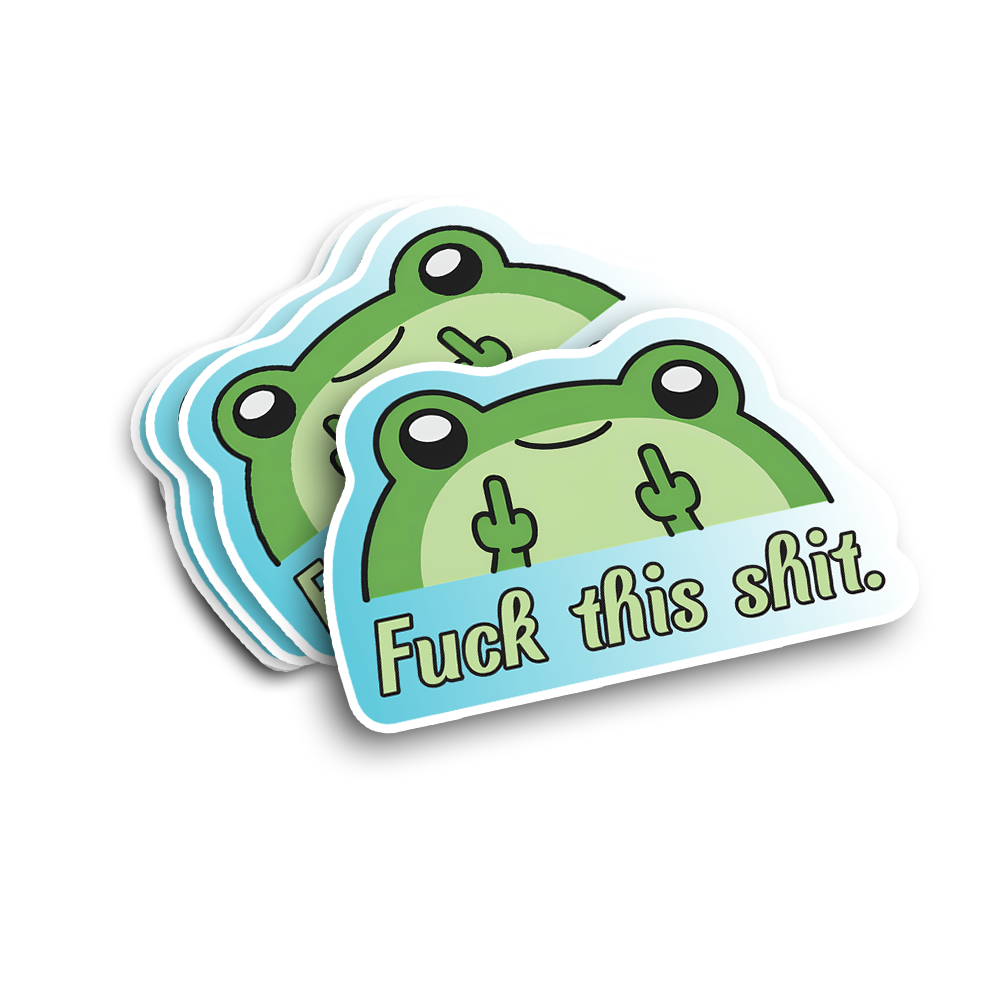 cute frog sticker saying "fuck this shit."