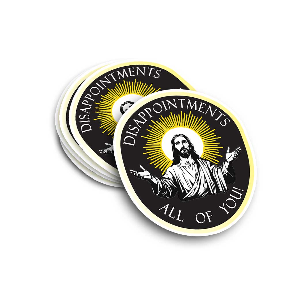 Exasperated Jesus Vinyl Sticker saying "Disappointments! All of you!"