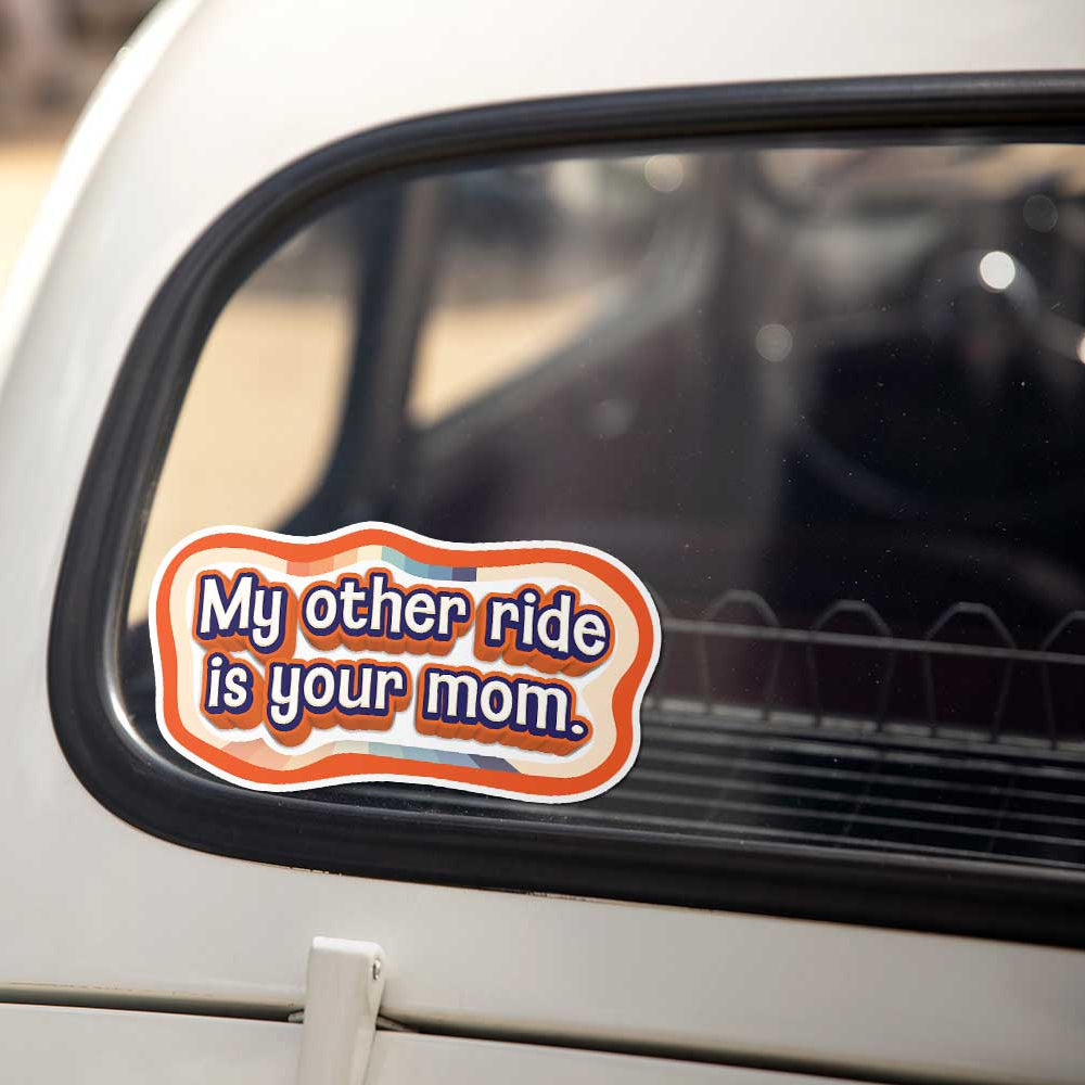 My Other Ride is Your Mom Vinyl Sticker Weatherproof Decal
