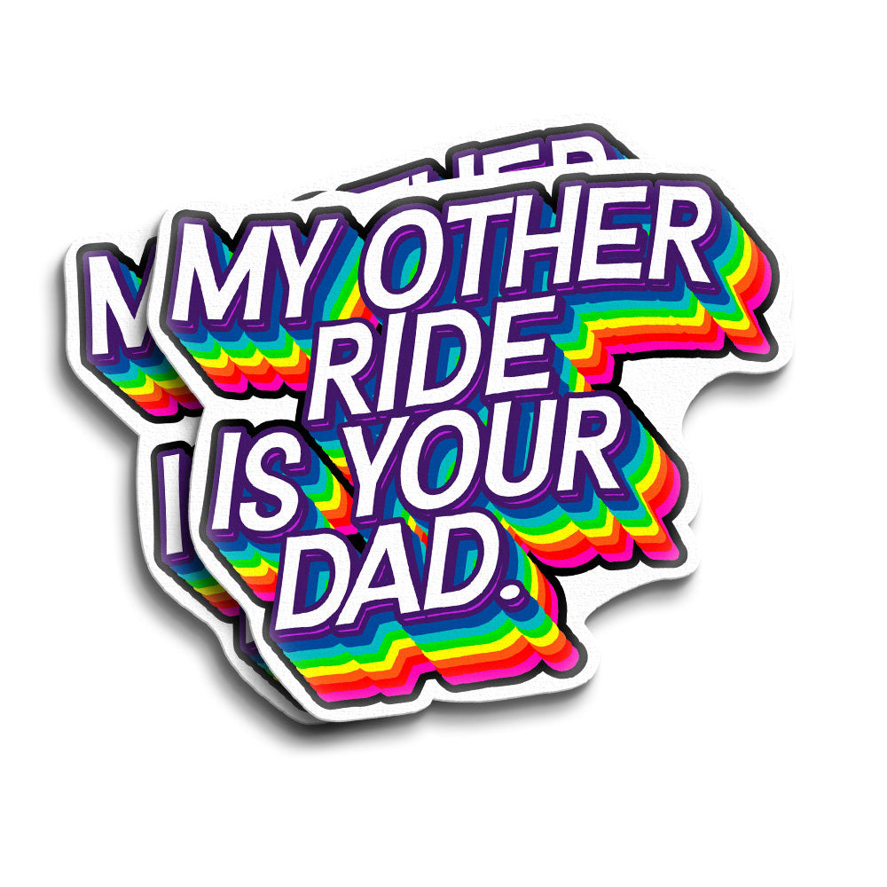 My Other Ride is Your Dad Vinyl Sticker for PRIDE