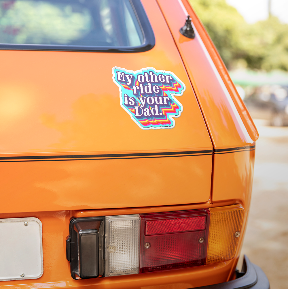 My Other Ride is Your Dad Vinyl Sticker