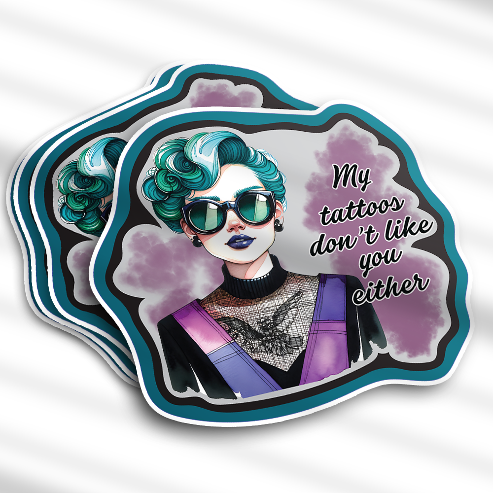 My Tattoos Don't Like You Either Girl Vinyl Sticker Decal