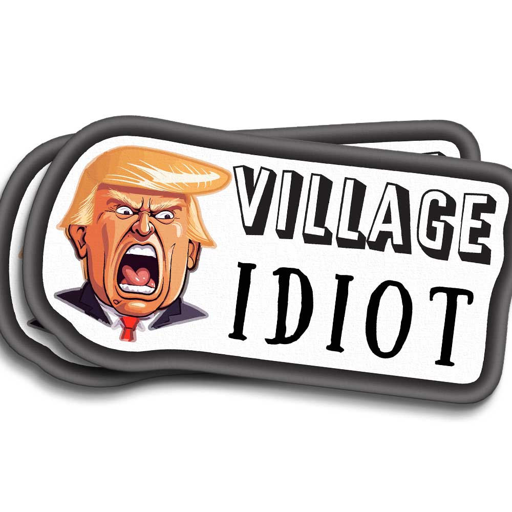 Village Idiot Trump Sticker Anti-Trump Sentiment Vinyl Decal